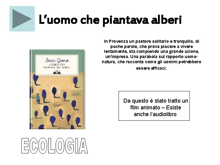 L’uomo che piantava alberi In Provenza un pastore solitario e tranquillo, di poche parole,