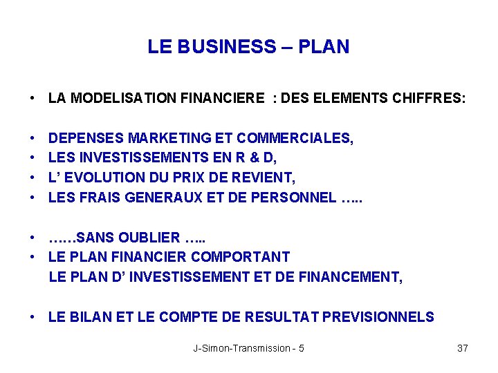 LE BUSINESS – PLAN • LA MODELISATION FINANCIERE : DES ELEMENTS CHIFFRES: • •