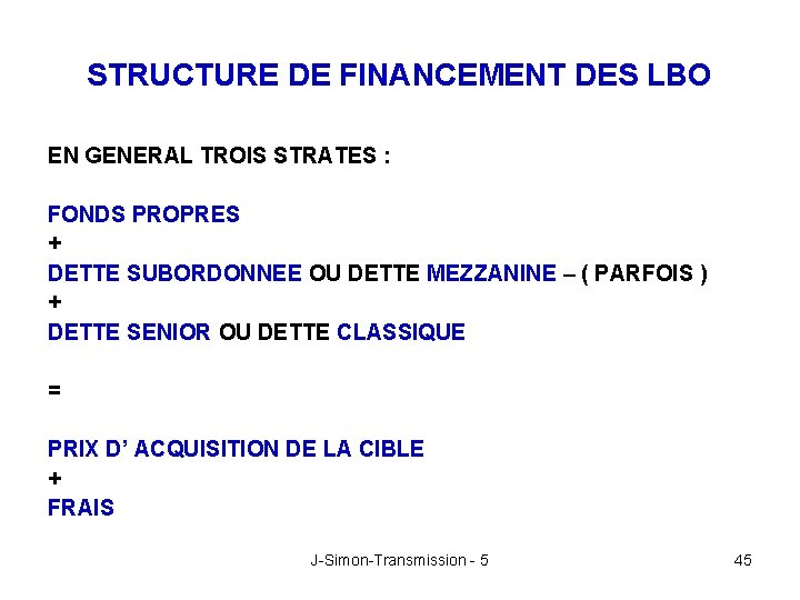 STRUCTURE DE FINANCEMENT DES LBO EN GENERAL TROIS STRATES : FONDS PROPRES + DETTE