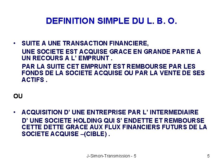 DEFINITION SIMPLE DU L. B. O. • SUITE A UNE TRANSACTION FINANCIERE, UNE SOCIETE