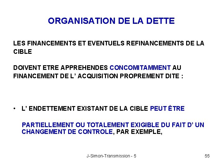 ORGANISATION DE LA DETTE LES FINANCEMENTS ET EVENTUELS REFINANCEMENTS DE LA CIBLE DOIVENT ETRE
