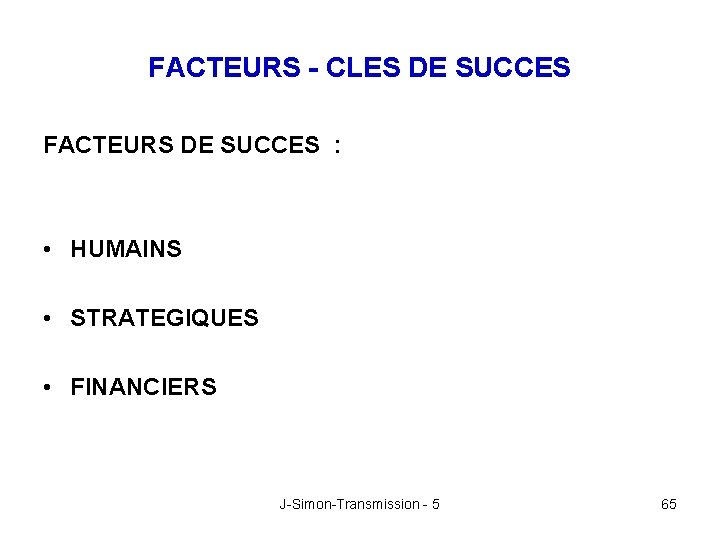 FACTEURS - CLES DE SUCCES FACTEURS DE SUCCES : • HUMAINS • STRATEGIQUES •