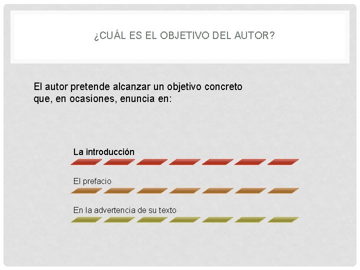 ¿CUÁL ES EL OBJETIVO DEL AUTOR? El autor pretende alcanzar un objetivo concreto que,
