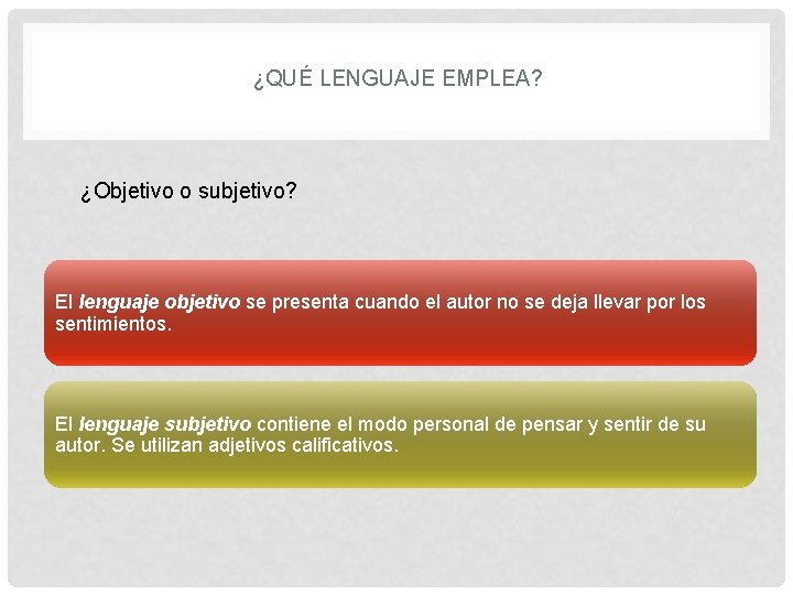 ¿QUÉ LENGUAJE EMPLEA? ¿Objetivo o subjetivo? El lenguaje objetivo se presenta cuando el autor