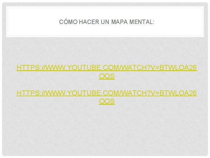 CÓMO HACER UN MAPA MENTAL: HTTPS: //WWW. YOUTUBE. COM/WATCH? V=BTWLOA 26 OOS 
