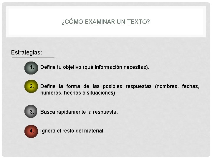 ¿CÓMO EXAMINAR UN TEXTO? Estrategias: 1. Define tu objetivo (qué información necesitas). 2. Define