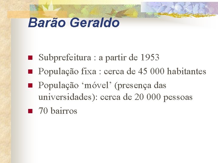 Barão Geraldo n n Subprefeitura : a partir de 1953 População fixa : cerca