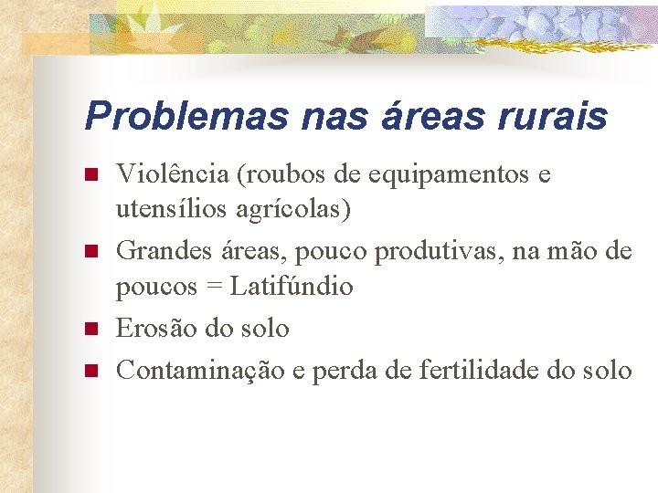 Problemas nas áreas rurais n n Violência (roubos de equipamentos e utensílios agrícolas) Grandes