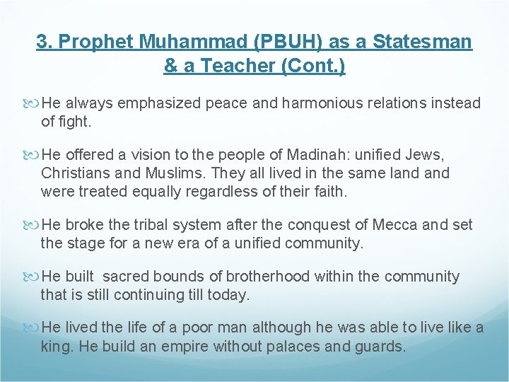 3. Prophet Muhammad (PBUH) as a Statesman & a Teacher (Cont. ) He always