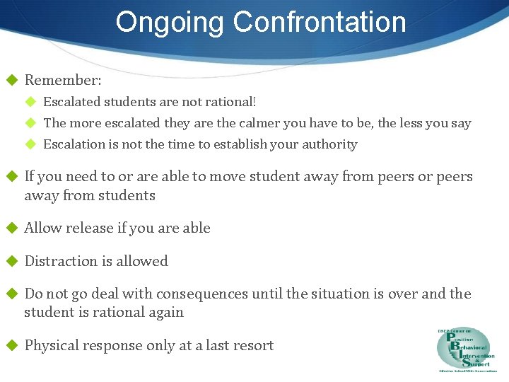 Ongoing Confrontation ◆ Remember: ◆ Escalated students are not rational! ◆ The more escalated