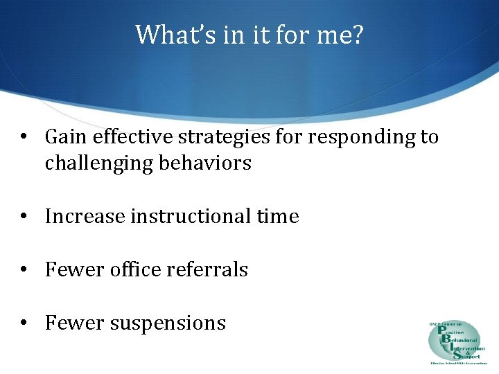 What’s in it for me? • Gain effective strategies for responding to challenging behaviors