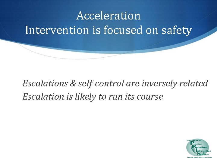 Acceleration Intervention is focused on safety Escalations & self-control are inversely related Escalation is