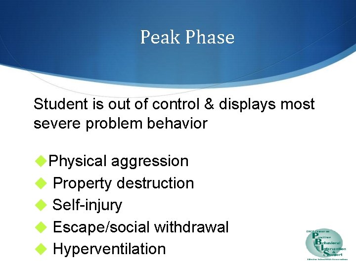 Peak Phase Student is out of control & displays most severe problem behavior ◆Physical