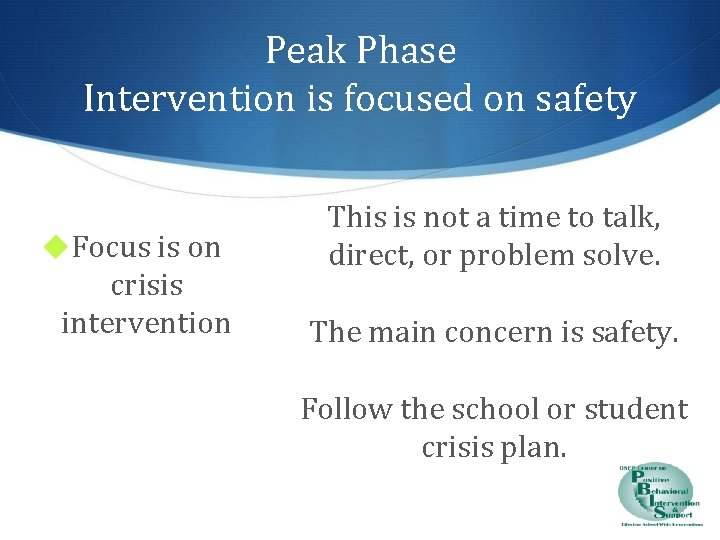 Peak Phase Intervention is focused on safety ◆Focus is on crisis intervention This is