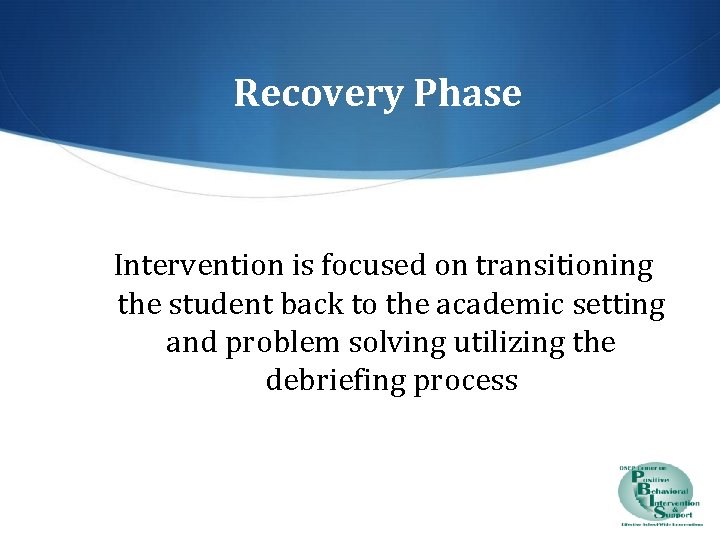 Recovery Phase Intervention is focused on transitioning the student back to the academic setting