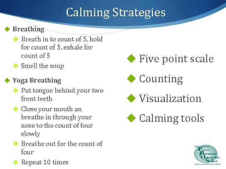 Calming Strategies ◆ Breathing ◆ Breath in to count of 5, hold for count