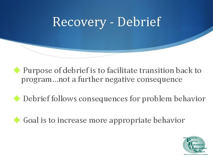 Recovery - Debrief ◆ Purpose of debrief is to facilitate transition back to program…not