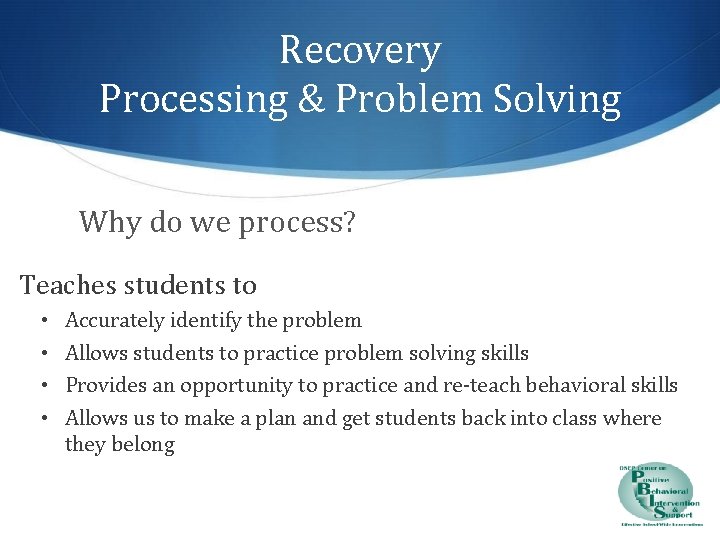 Recovery Processing & Problem Solving Why do we process? Teaches students to • •