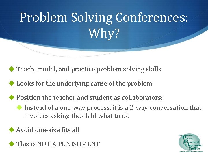 Problem Solving Conferences: Why? ◆ Teach, model, and practice problem solving skills ◆ Looks