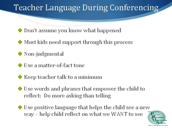 Teacher Language During Conferencing ◆ Don’t assume you know what happened ◆ Most kids