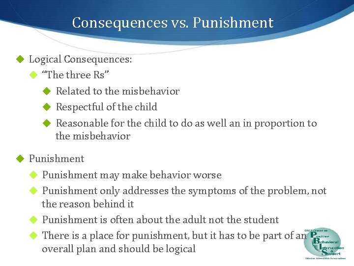 Consequences vs. Punishment ◆ Logical Consequences: ◆ “The three Rs” ◆ Related to the