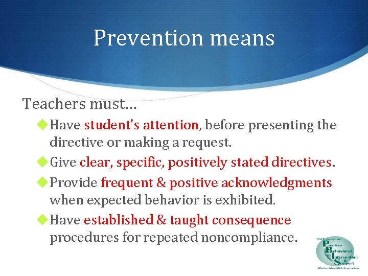 Prevention means Teachers must… ◆ Have student’s attention, before presenting the directive or making