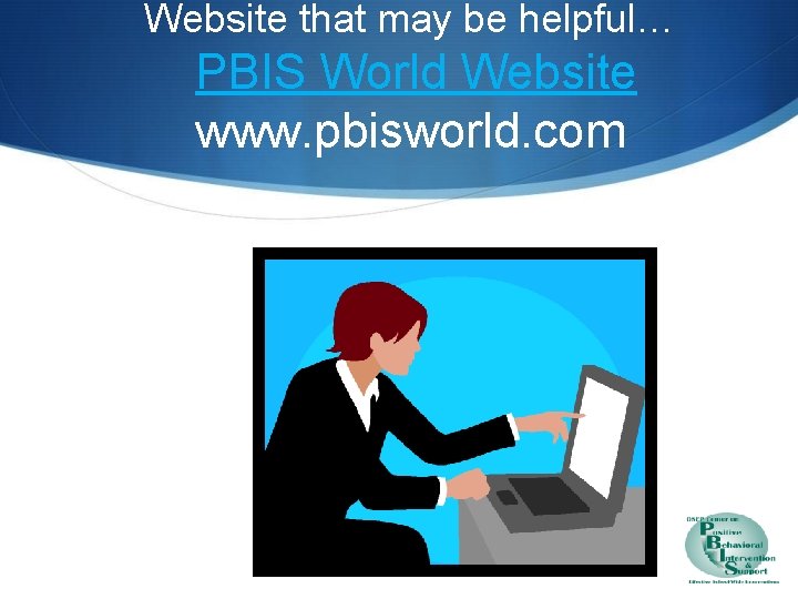 Website that may be helpful… PBIS World Website www. pbisworld. com 