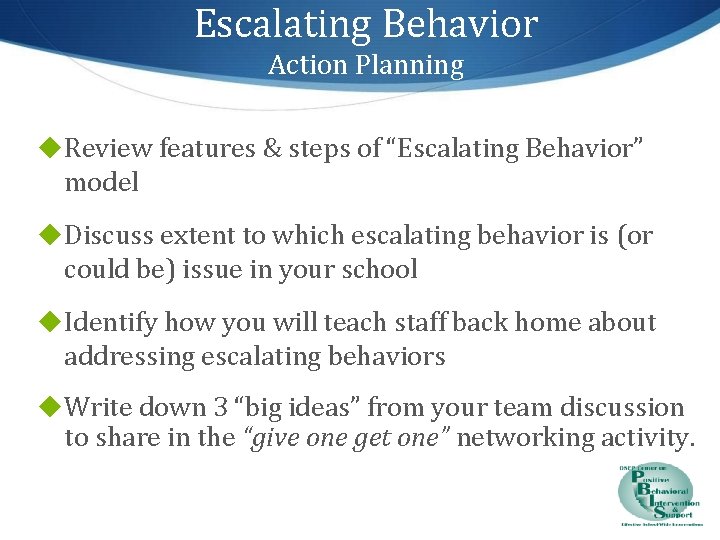 Escalating Behavior Action Planning ◆ Review features & steps of “Escalating Behavior” model ◆