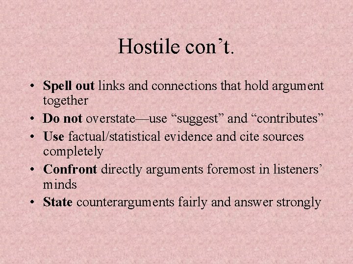 Hostile con’t. • Spell out links and connections that hold argument together • Do