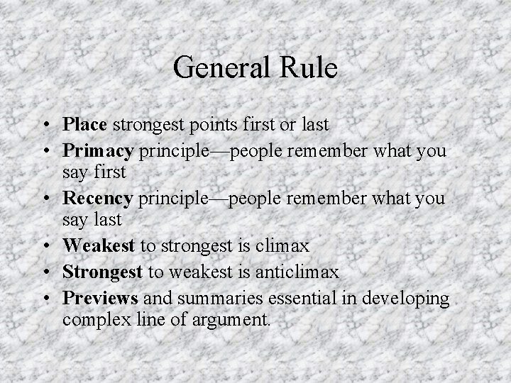 General Rule • Place strongest points first or last • Primacy principle—people remember what