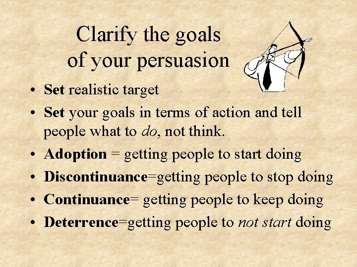 Clarify the goals of your persuasion • Set realistic target • Set your goals