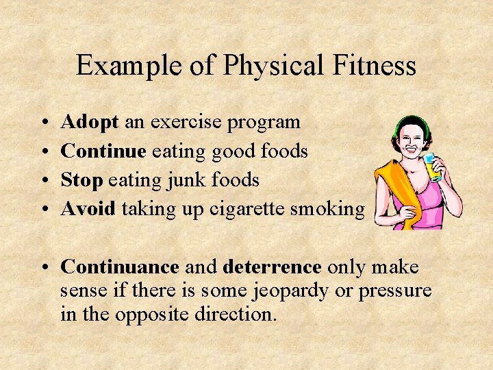 Example of Physical Fitness • • Adopt an exercise program Continue eating good foods