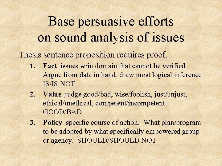Base persuasive efforts on sound analysis of issues Thesis sentence proposition requires proof. 1.