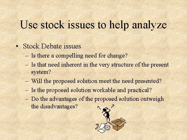 Use stock issues to help analyze • Stock Debate issues – Is there a
