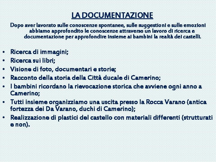 LA DOCUMENTAZIONE Dopo aver lavorato sulle conoscenze spontanee, sulle suggestioni e sulle emozioni abbiamo