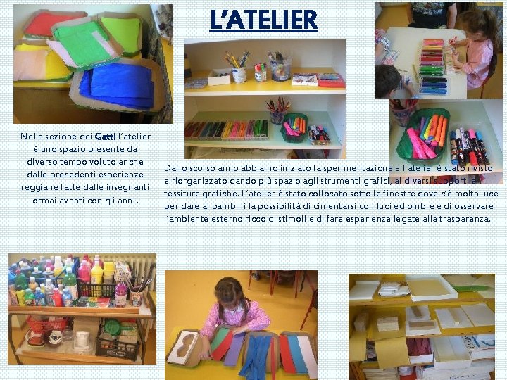 L’ATELIER Nella sezione dei Gatti l’atelier è uno spazio presente da diverso tempo voluto