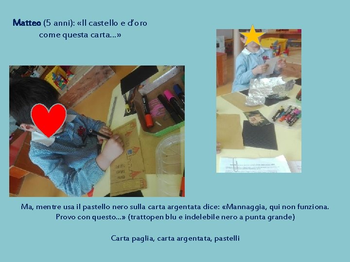 Matteo (5 anni): «Il castello e d’oro come questa carta…» Ma, mentre usa il