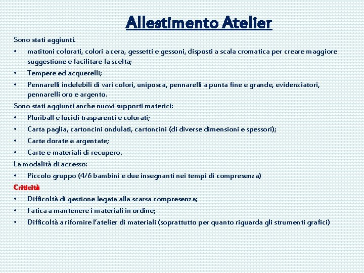 Allestimento Atelier Sono stati aggiunti. • matitoni colorati, colori a cera, gessetti e gessoni,