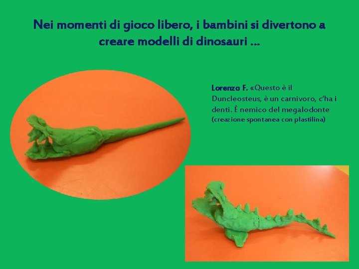 Nei momenti di gioco libero, i bambini si divertono a creare modelli di dinosauri