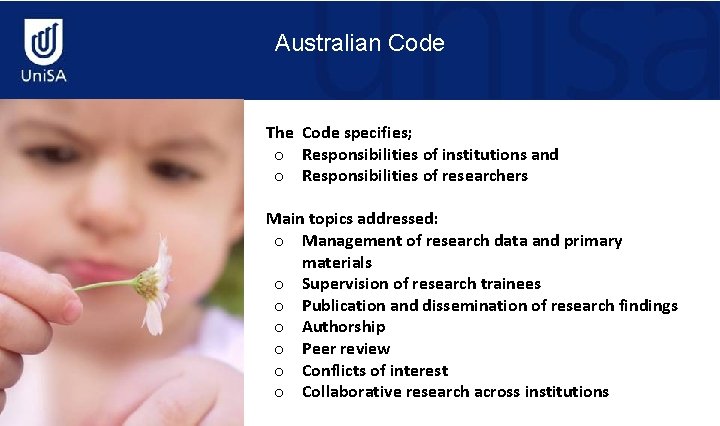 Australian Code The Code specifies; o Responsibilities of institutions and o Responsibilities of researchers