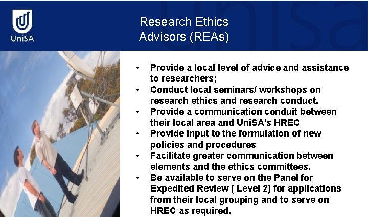Research Ethics Advisors (REAs) • • • Mawson Institute Provide a local level of