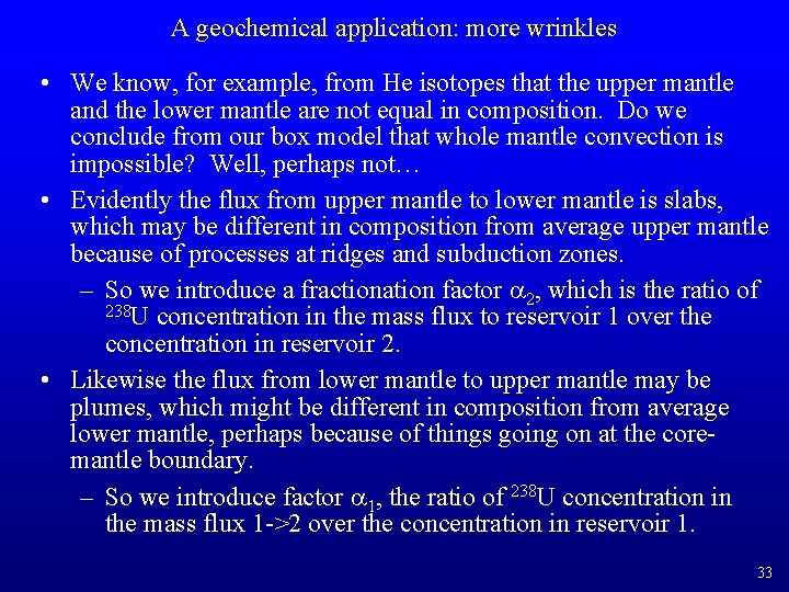 A geochemical application: more wrinkles • We know, for example, from He isotopes that