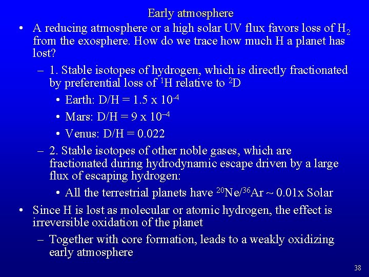 Early atmosphere • A reducing atmosphere or a high solar UV flux favors loss