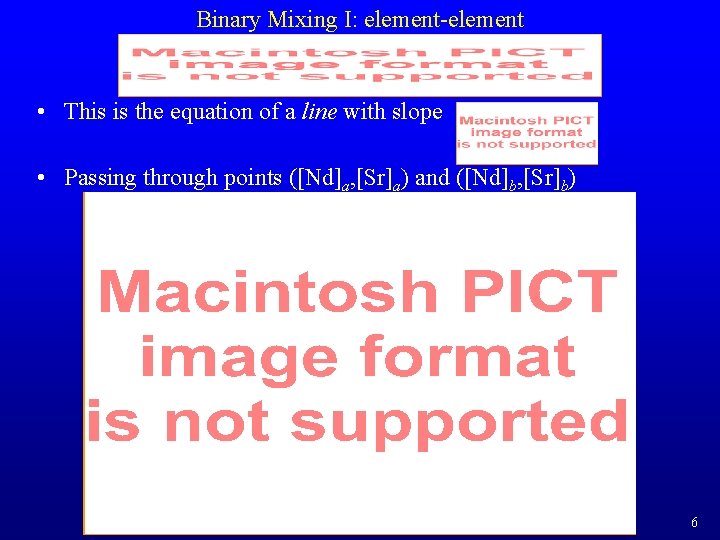 Binary Mixing I: element-element • This is the equation of a line with slope