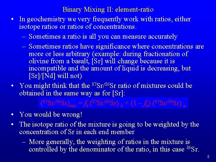 Binary Mixing II: element-ratio • In geochemistry we very frequently work with ratios, either