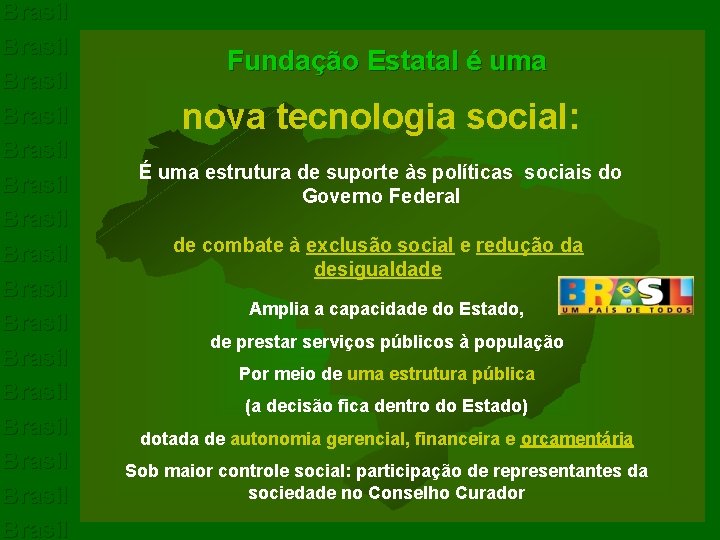 Brasil Brasil Brasil Brasil Fundação Estatal é uma nova tecnologia social: É uma estrutura