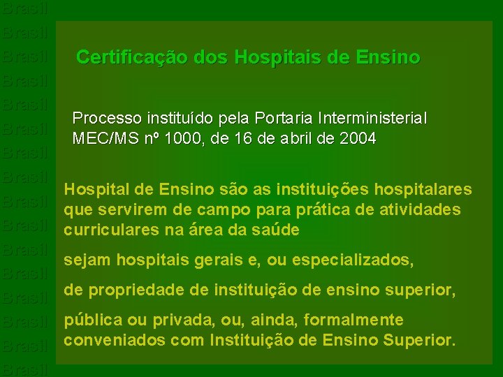 Brasil Brasil Brasil Brasil Certificação dos Hospitais de Ensino Processo instituído pela Portaria Interministerial