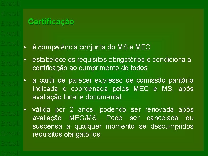 Brasil Certificação Brasil • é competência conjunta do MS e MEC Brasil • estabelece