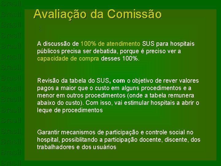 Brasil Brasil Brasil Brasil Avaliação da Comissão : A discussão de 100% de atendimento