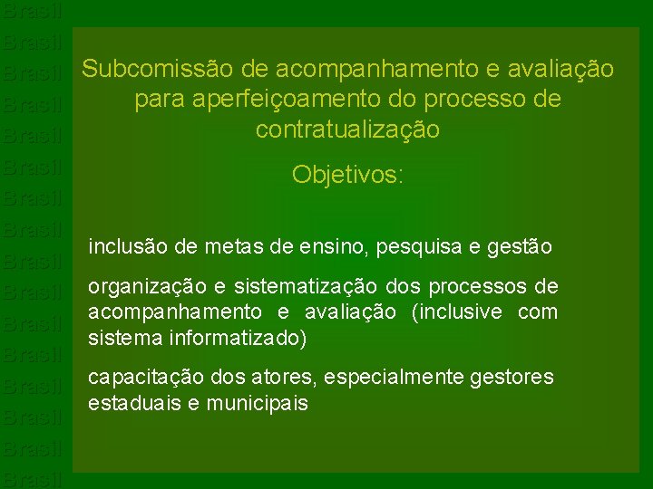 Brasil Brasil Brasil Brasil Subcomissão de acompanhamento e avaliação para aperfeiçoamento do processo de